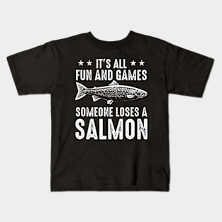 It's All Fun And Games Until Someone Loses A Salmon Kids T-Shirt